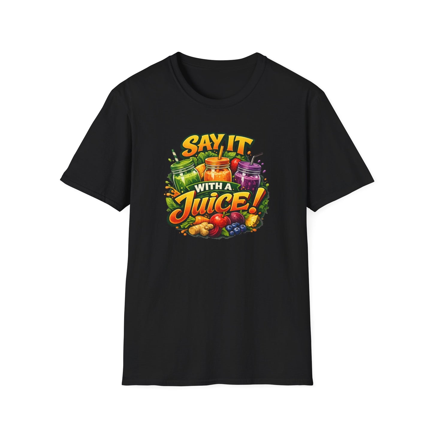 SAY IT WITH A JUICE - Unisex Softstyle T-Shirt