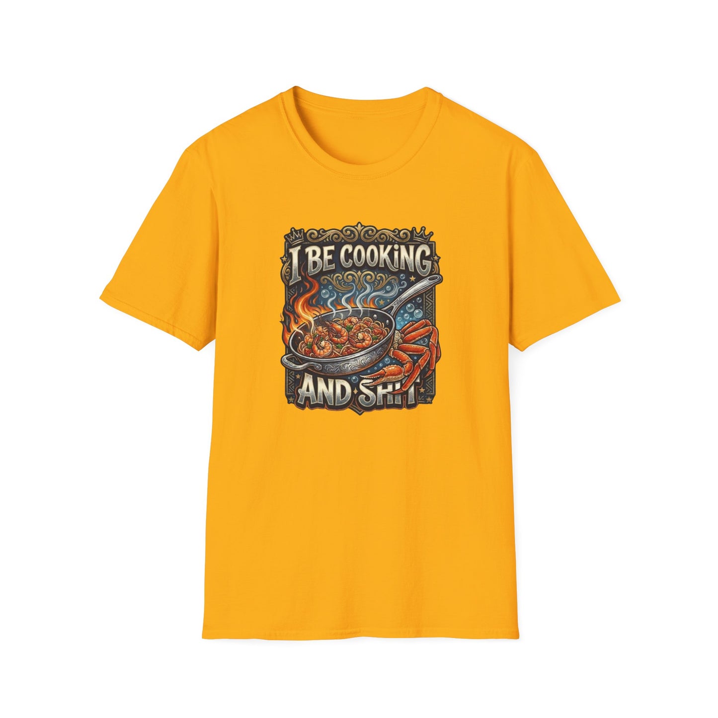 I BE COOKING AND SHIT - Unisex Softstyle T-Shirt