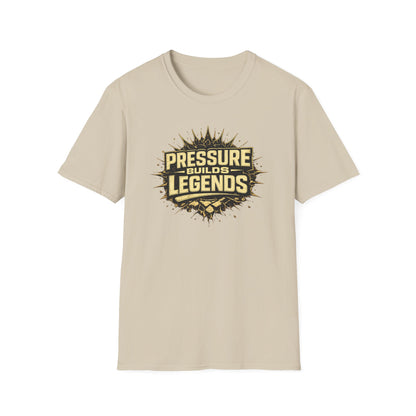 PRESSURE BUILDS LEGENDS - Unisex Soft Style T-Shirt