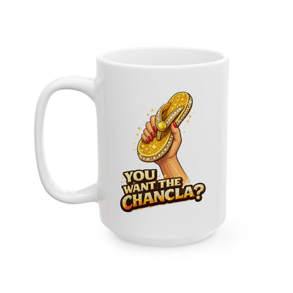YOU WANT THE CHANCLA? - Ceramic Mug, (11oz, 15oz)