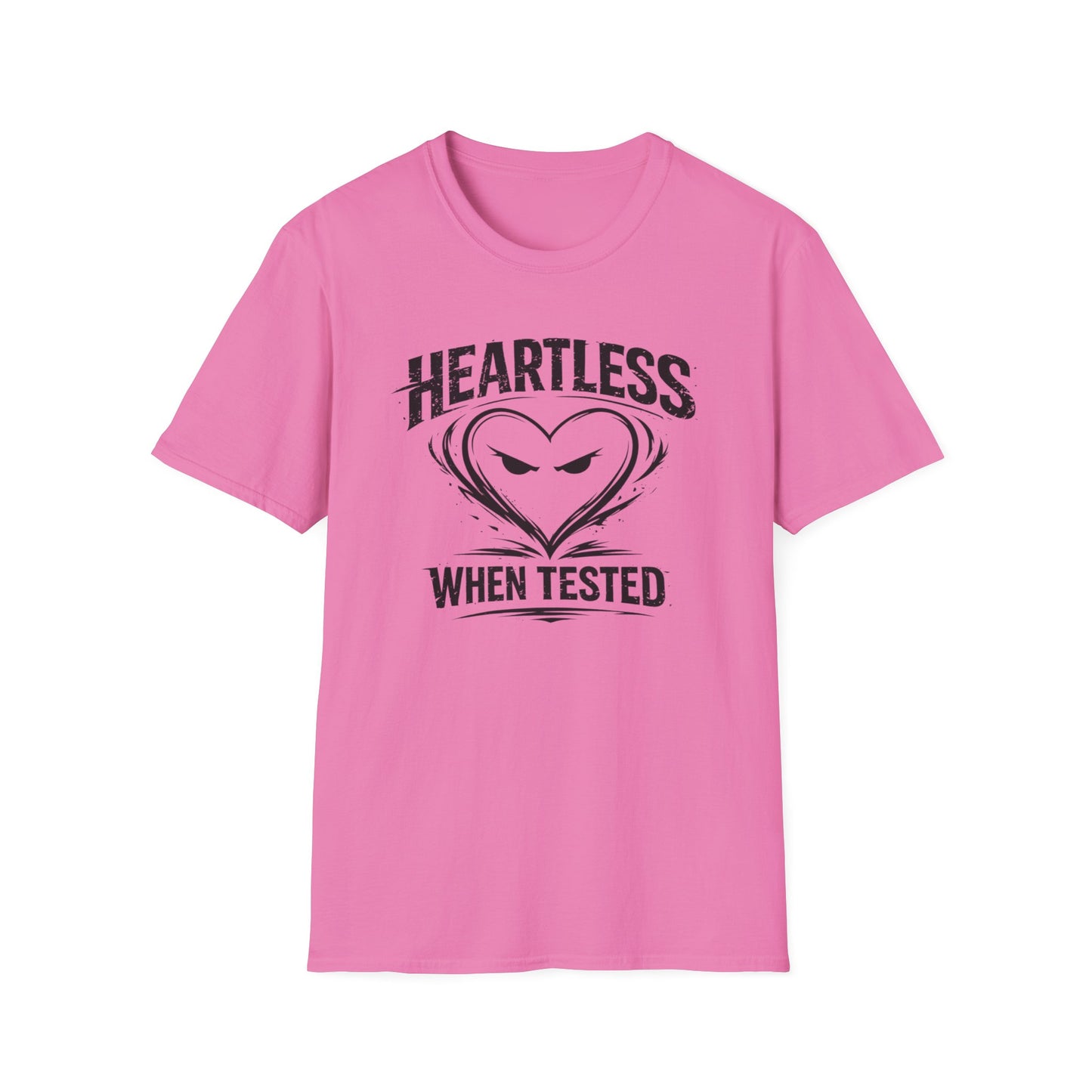 HEARTLESS WHEN TESTED - Unisex Soft Style T-shirt