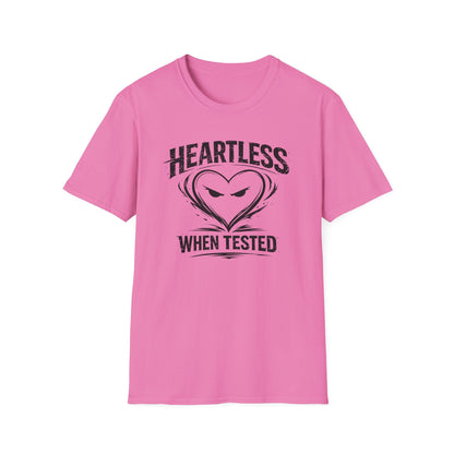 HEARTLESS WHEN TESTED - Unisex Soft Style T-shirt