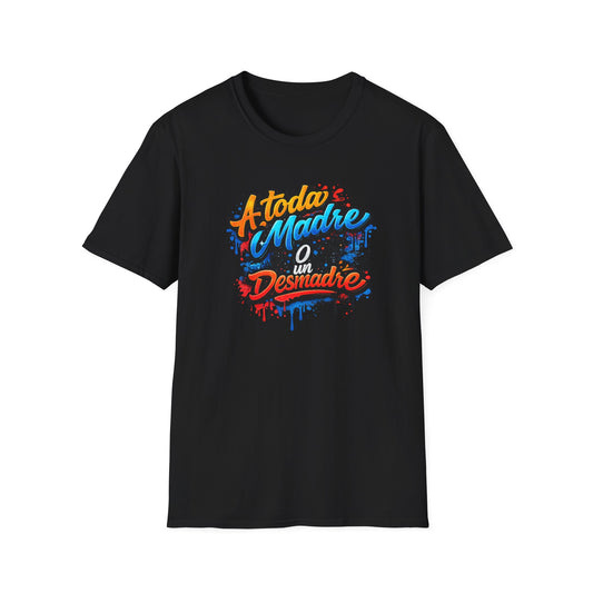 A TODA MADRE O UN DESMADRE-COLOR - Unisex Soft  Style T-Shirt