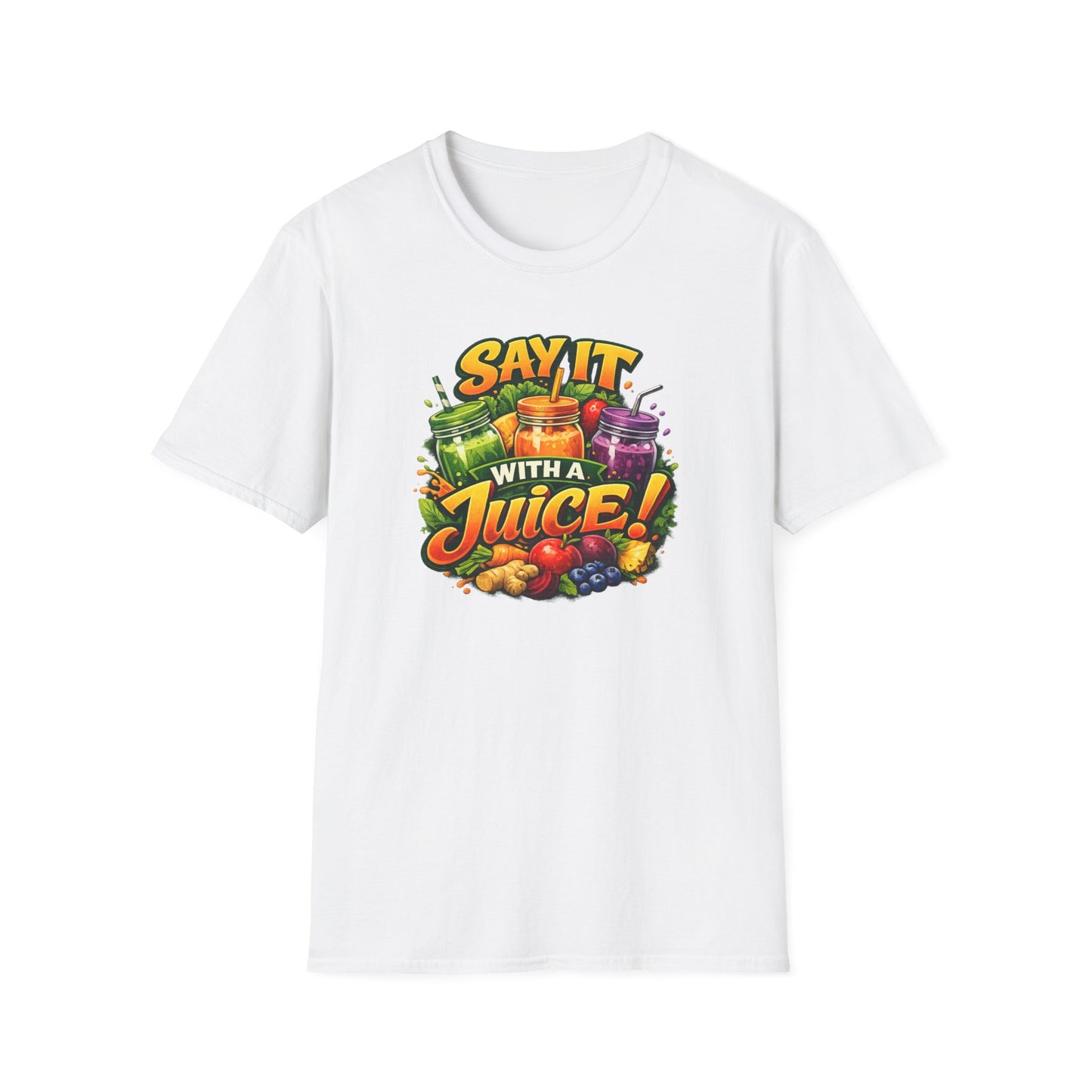 SAY IT WITH A JUICE - Unisex Softstyle T-Shirt