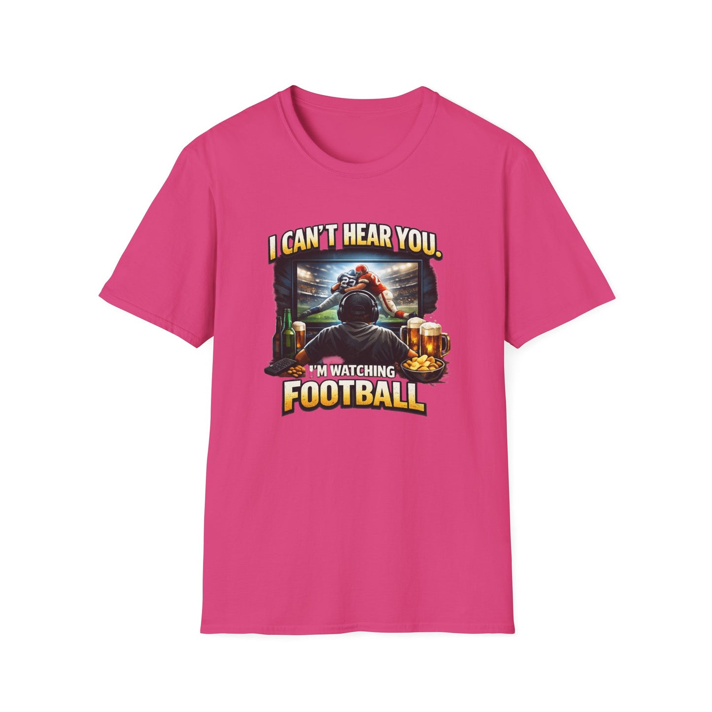 I CAN'T HEAR YOU-I'M WATCHING FOOTBALL - Unisex Soft Style T-shirt