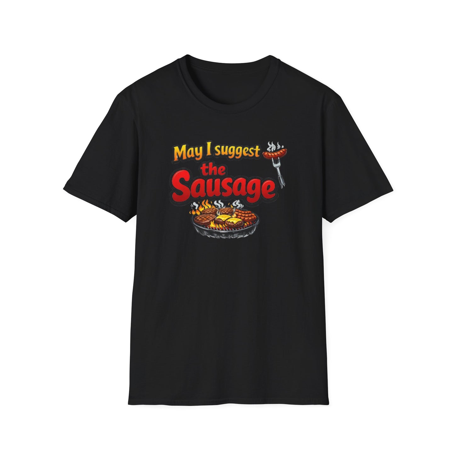 May I suggest the sausage - Unisex Soft Style T-Shirt