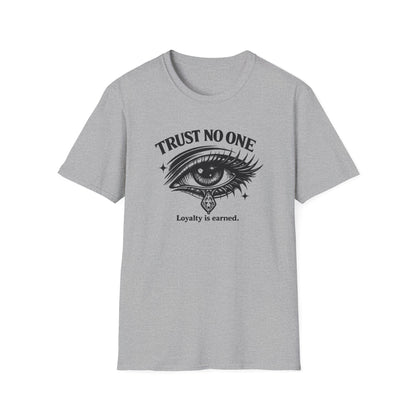 TRUST NO ONE-LOYALTY IS EARNED - Unisex Soft Style T-shirt