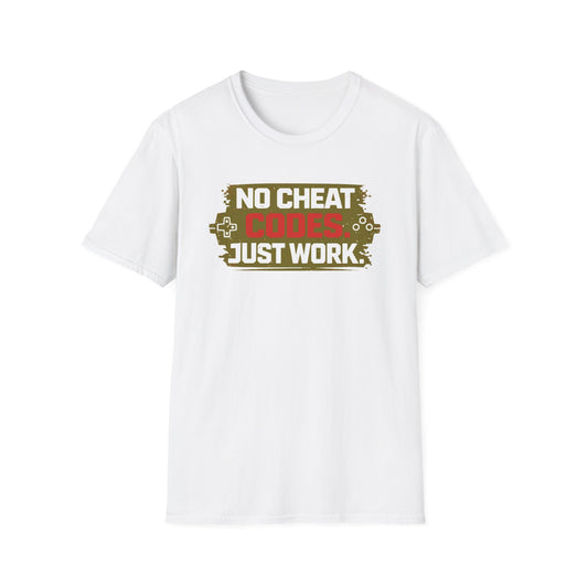 NO CHEAT CODE-JUST WORK - Unisex Soft Style T-Shirt