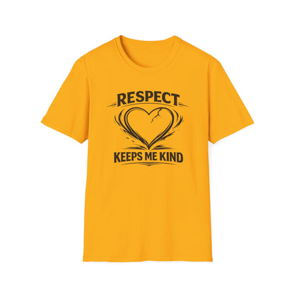 RESPECT KEEPS ME KIND - Unisex Softstyle T-Shirt