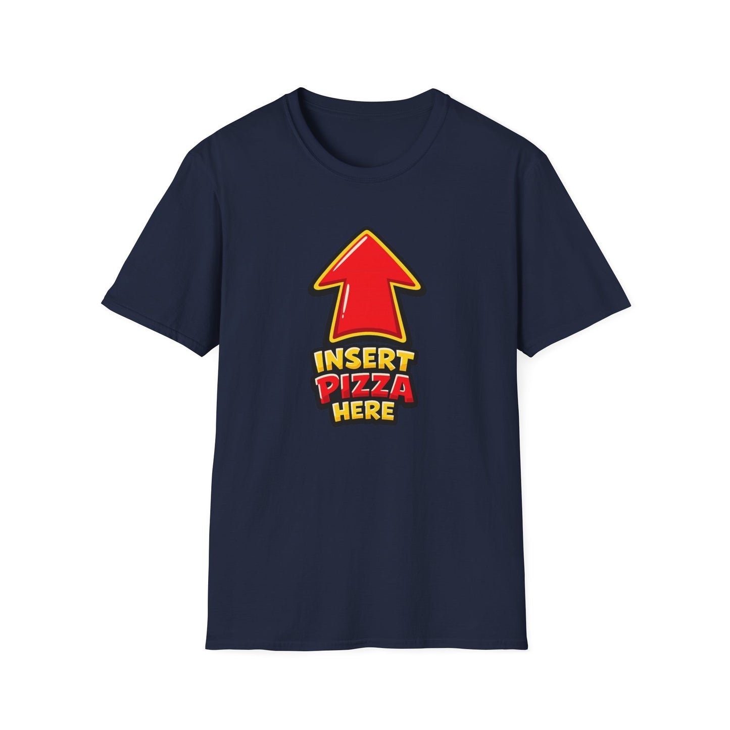 INSERT PIZZA HERE - Unisex Soft Style T-Shirt