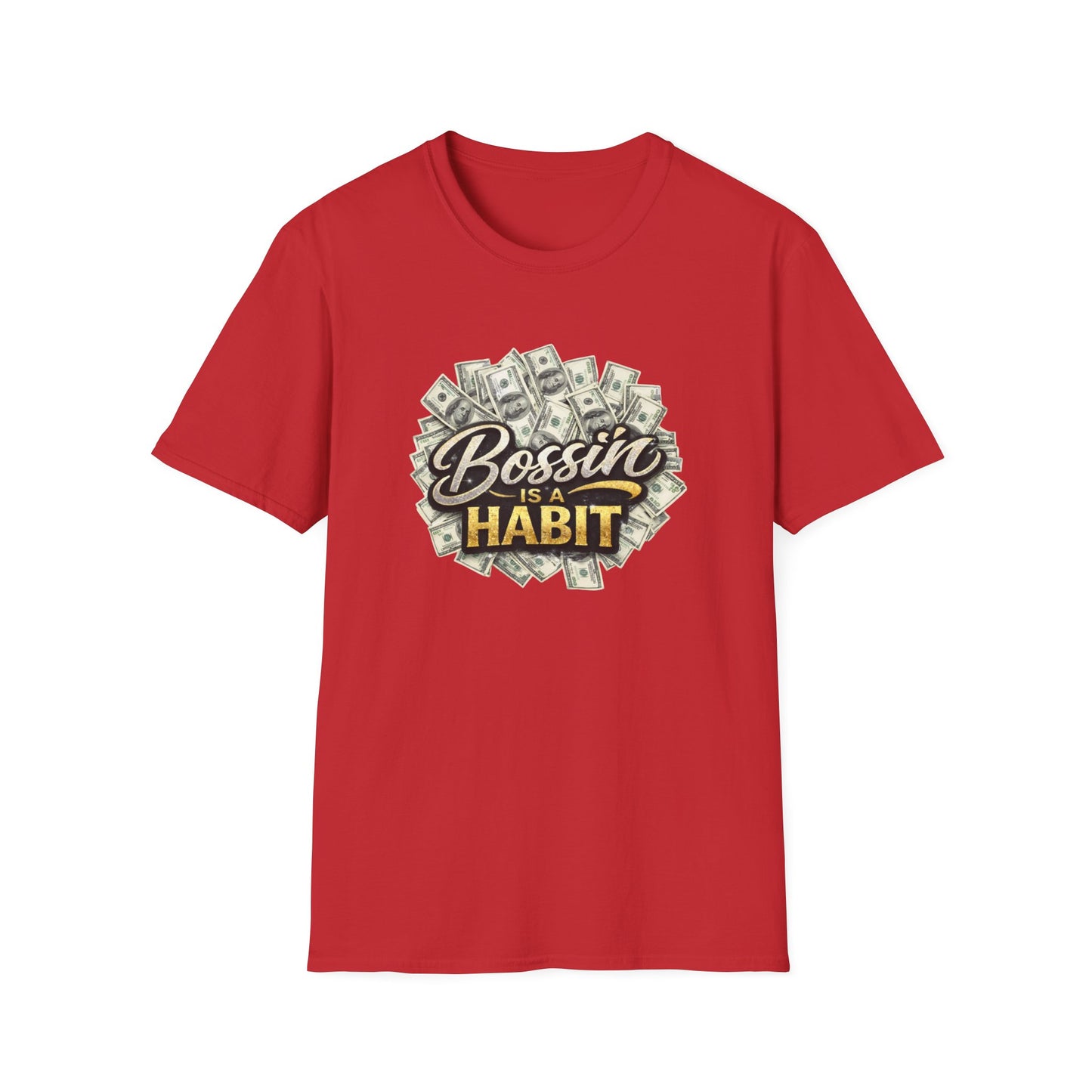 BOSSIN IS A HABBIT - Unisex Soft Style T-Shirt
