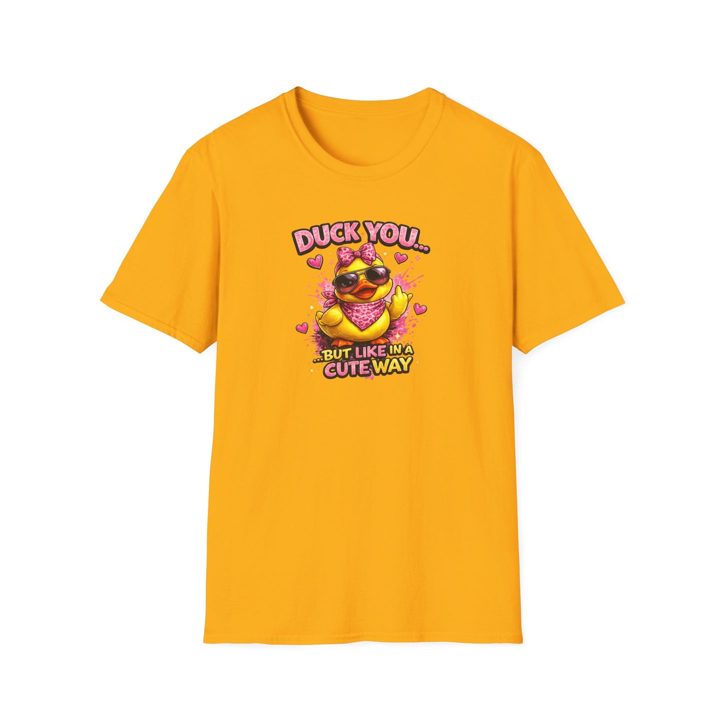 DUCK YOU BUT IN A CUTE WAY - Unisex Soft Style T-Shirt