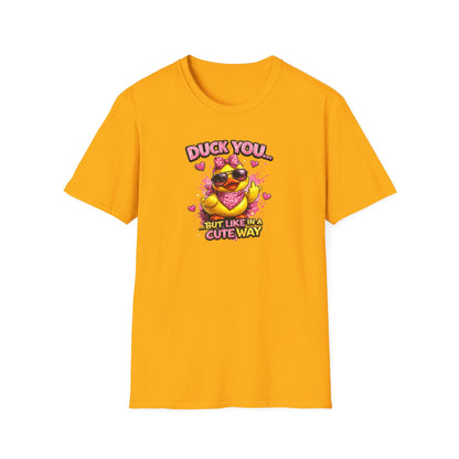 DUCK YOU BUT IN A CUTE WAY - Unisex Soft Style T-Shirt