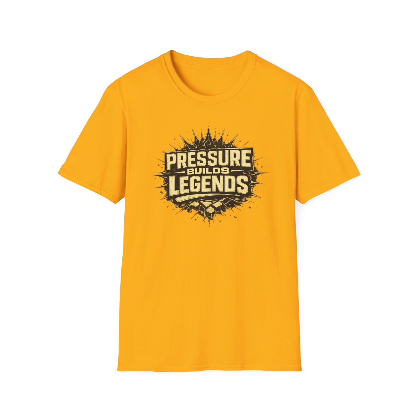 PRESSURE BUILDS LEGENDS - Unisex Soft Style T-Shirt
