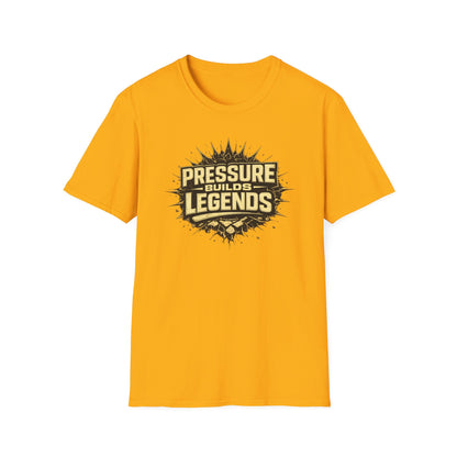 PRESSURE BUILDS LEGENDS - Unisex Soft Style T-Shirt