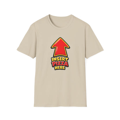 INSERT PIZZA HERE - Unisex Soft Style T-Shirt