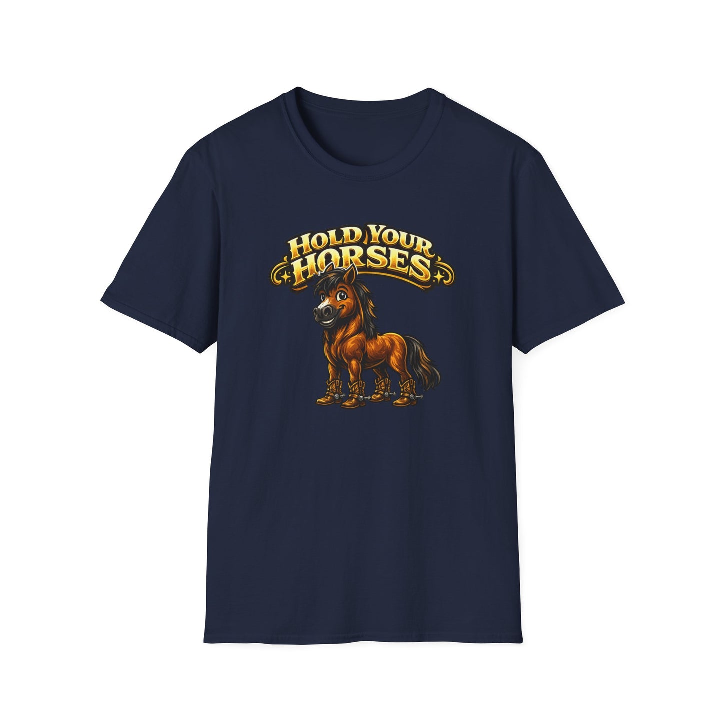 HOLD YOUR HORSES - Unisex Soft Style T-Shirt