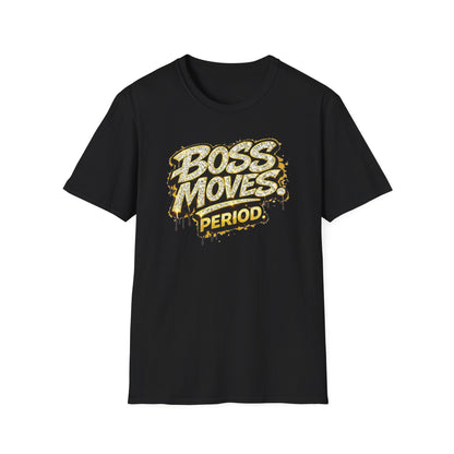 BOSS MOVES-PERIOD - Unisex Soft Style T-Shirt