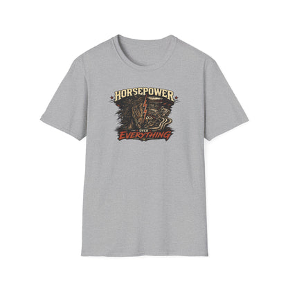 HORSEPOWER OVER EVERYTHING - Unisex Soft Style T-Shirt