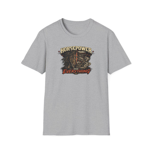 HORSEPOWER OVER EVERYTHING - Unisex Soft Style T-Shirt