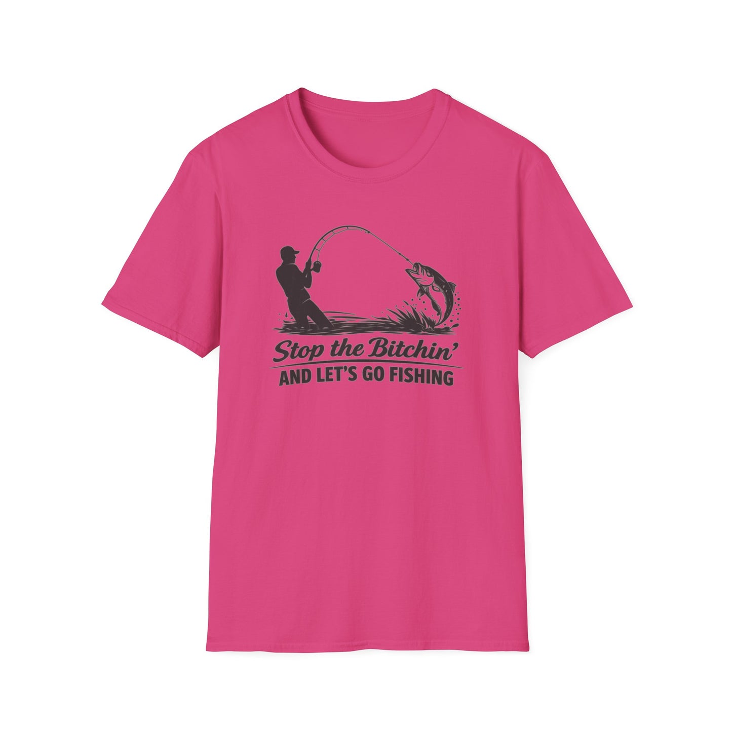 STOP THE BITCHIN AND LET'S GO FISHIN - Unisex Soft Style T-shirt