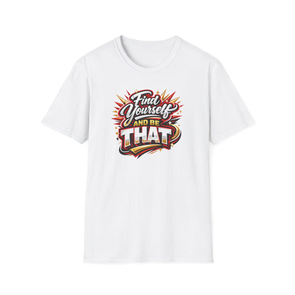 Find Yourself and be that - Unisex Soft Style T-Shirt