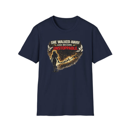SHE WALKED AWAY AND BECAME UNSTOPPABLE - Unisex Soft Style T-Shirt