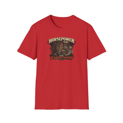 HORSEPOWER OVER EVERYTHING - Unisex Soft Style T-Shirt