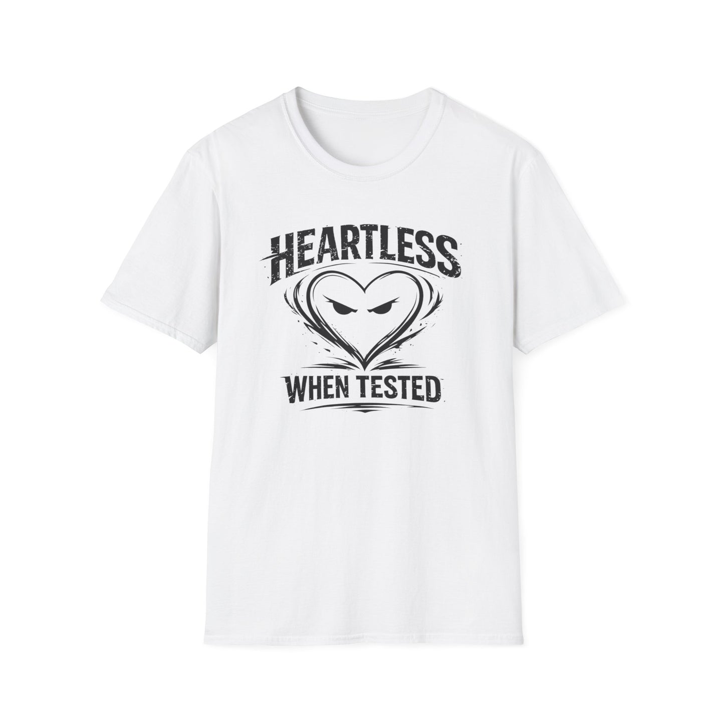 HEARTLESS WHEN TESTED - Unisex Soft Style T-shirt