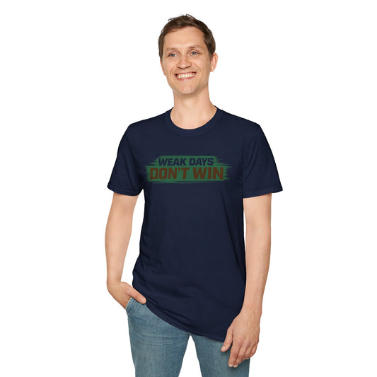 WEAK DAYS DON'T WIN - Unisex Soft Style T-Shirt