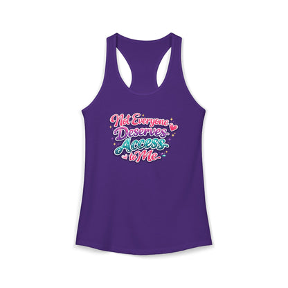 NOT EVERYONE DESERVES ACCESS TO ME – Women's Ideal Racerback Tank