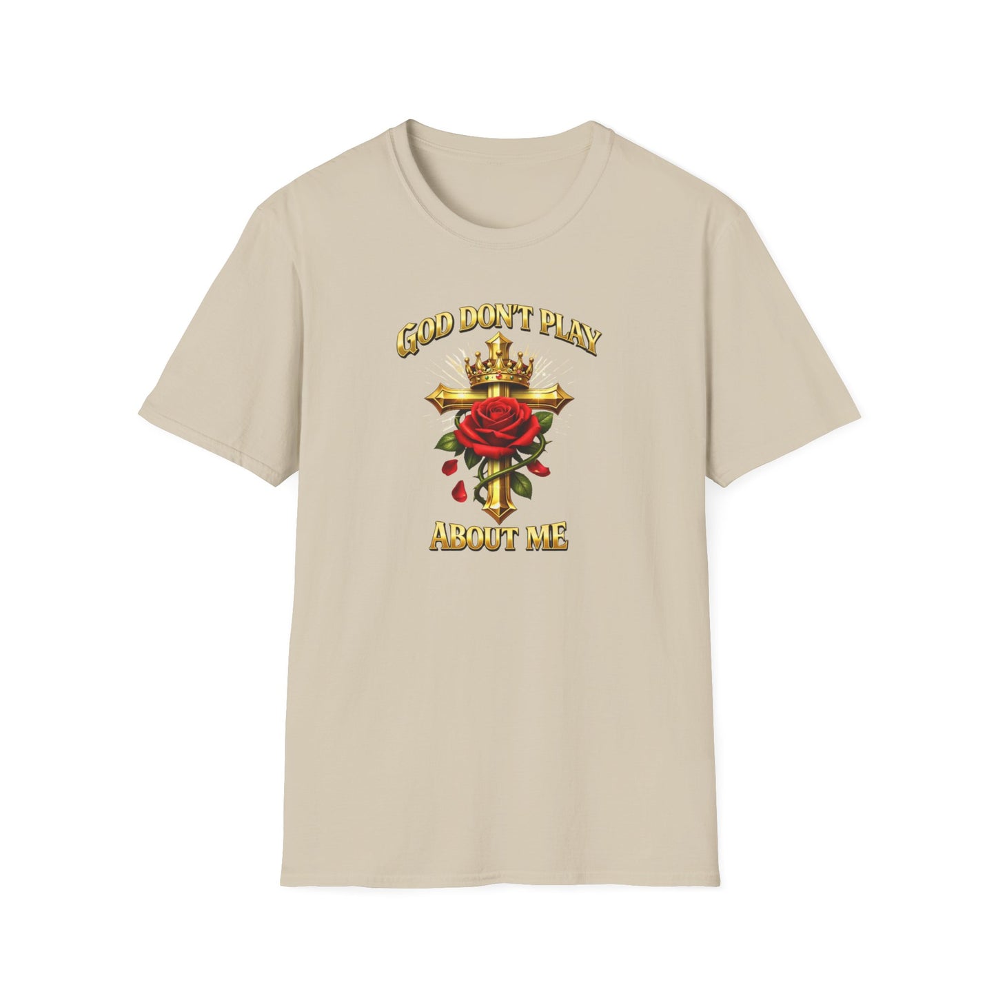 GOD DON'T PLAY ABOUT ME - Unisex Soft Style T-Shirt