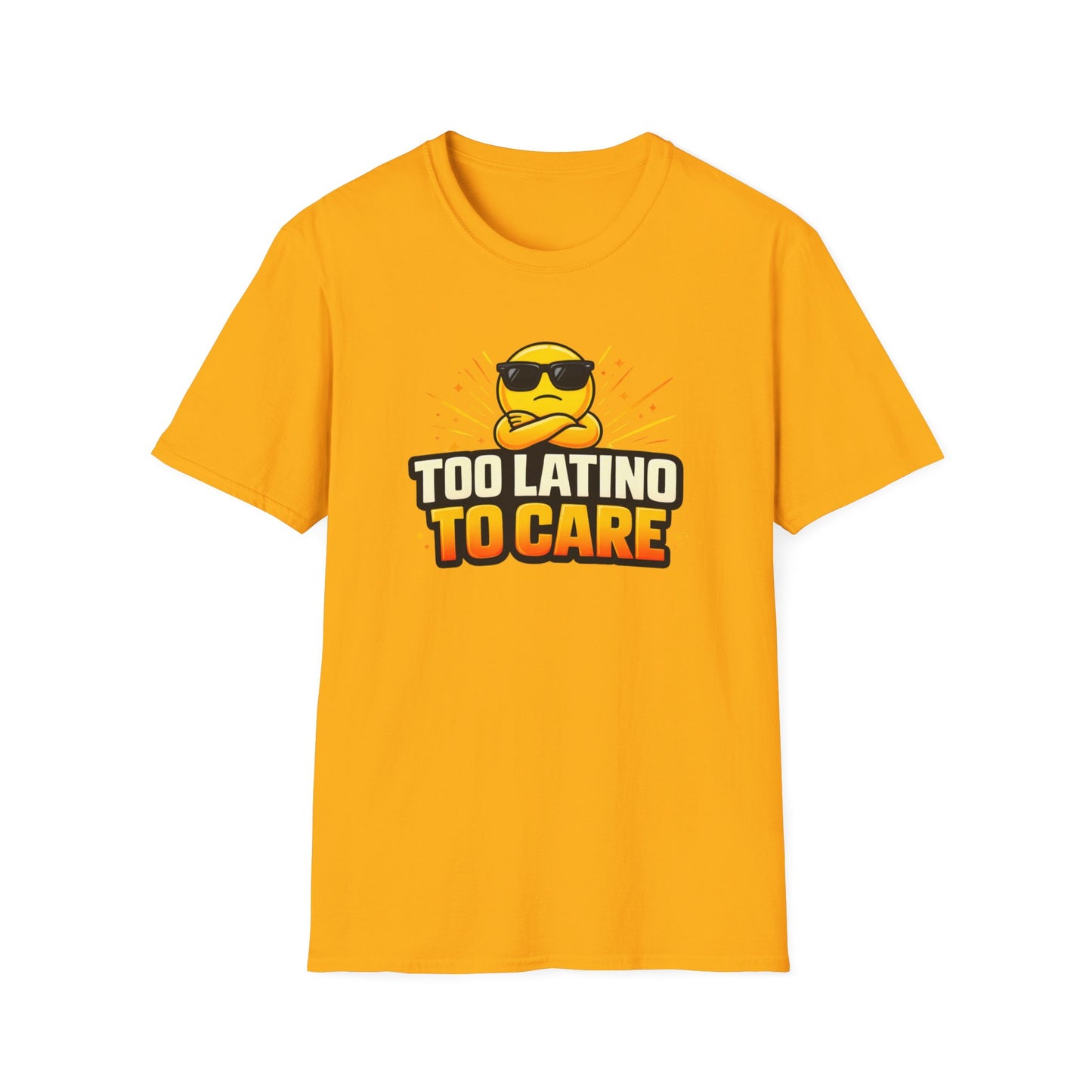 TOO LATINO TO CARE - Unisex Soft Style T-Shirt