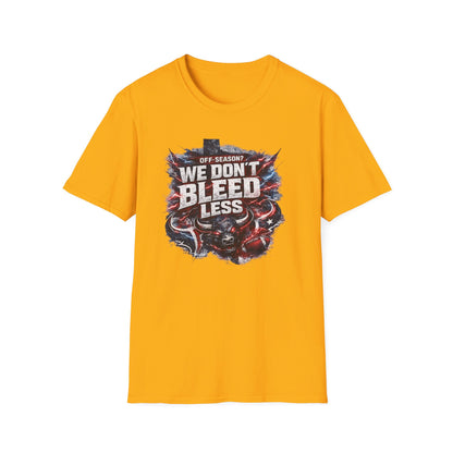 OFF SEASON? WE DON'T BLEED LESS - Unisex Soft Style T-Shirt