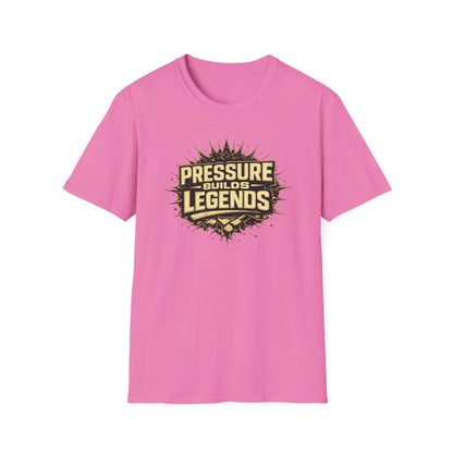 PRESSURE BUILDS LEGENDS - Unisex Soft Style T-Shirt
