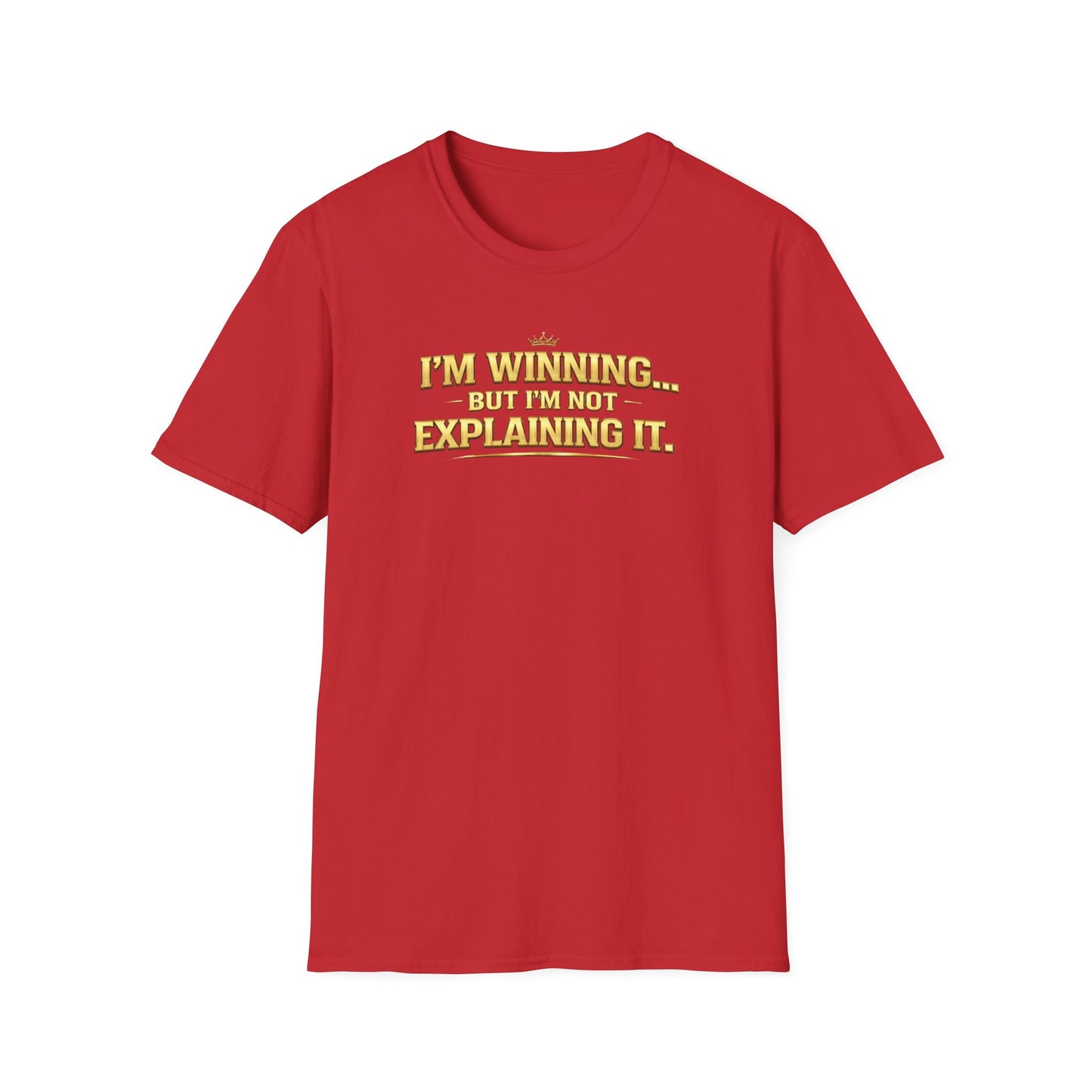 I'M WINNING BUT I'M NOT EXPLANING IT - Unisex Softstyle T-Shirt