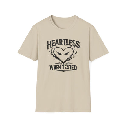 HEARTLESS WHEN TESTED - Unisex Soft Style T-shirt