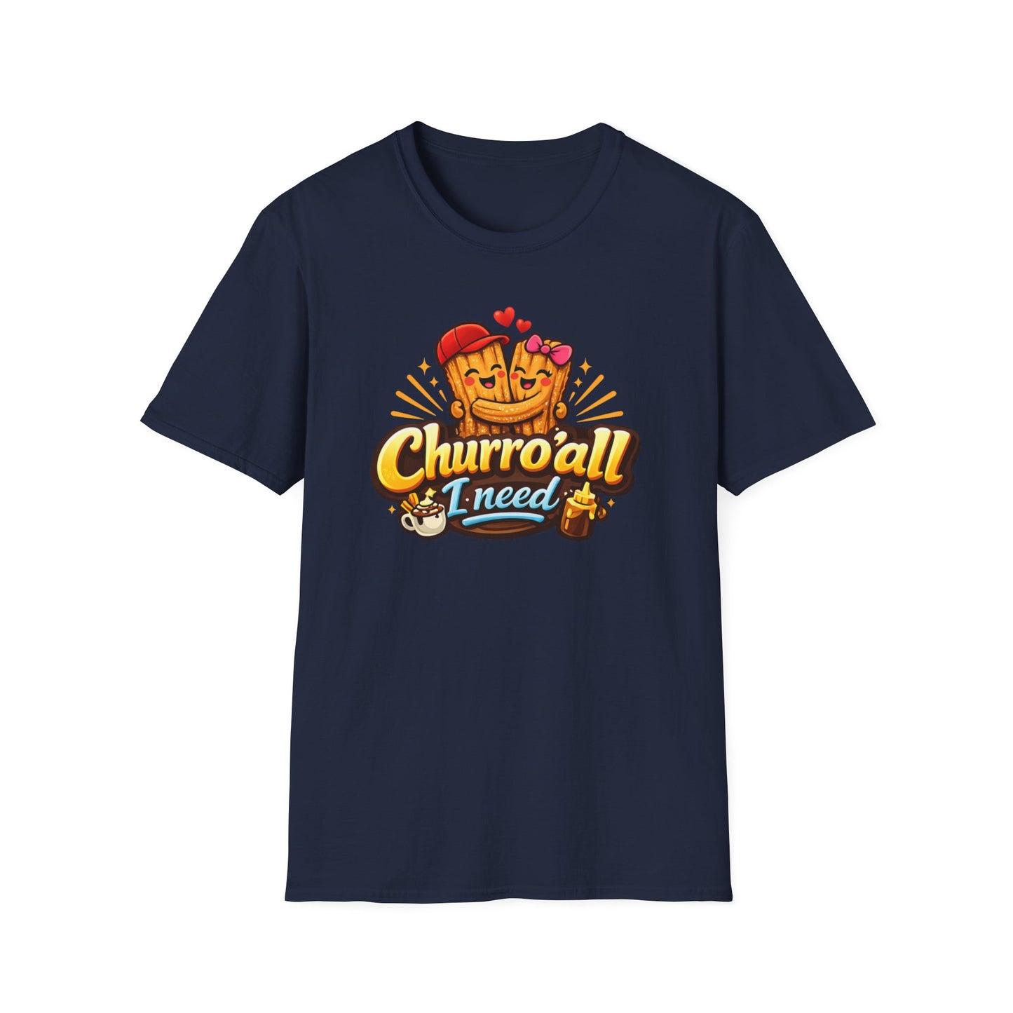CHURRO'ALL I NEED -  Unisex Soft Style T-Shirt