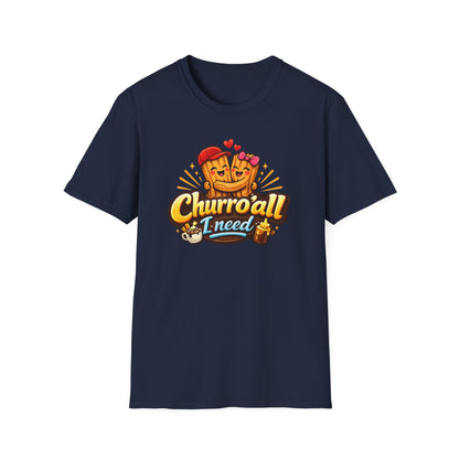CHURRO'ALL I NEED -  Unisex Soft Style T-Shirt