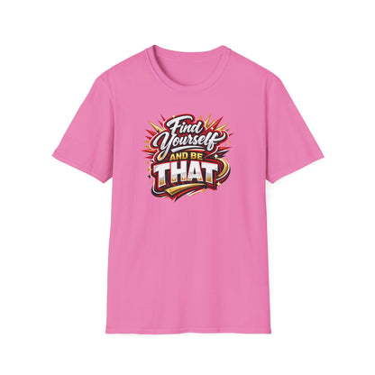 Find Yourself and be that - Unisex Soft Style T-Shirt
