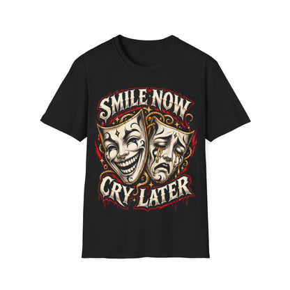 SMILE NOW-CRY LATER - ((BIG PRIINT)) Unisex Soft Style T-Shirt