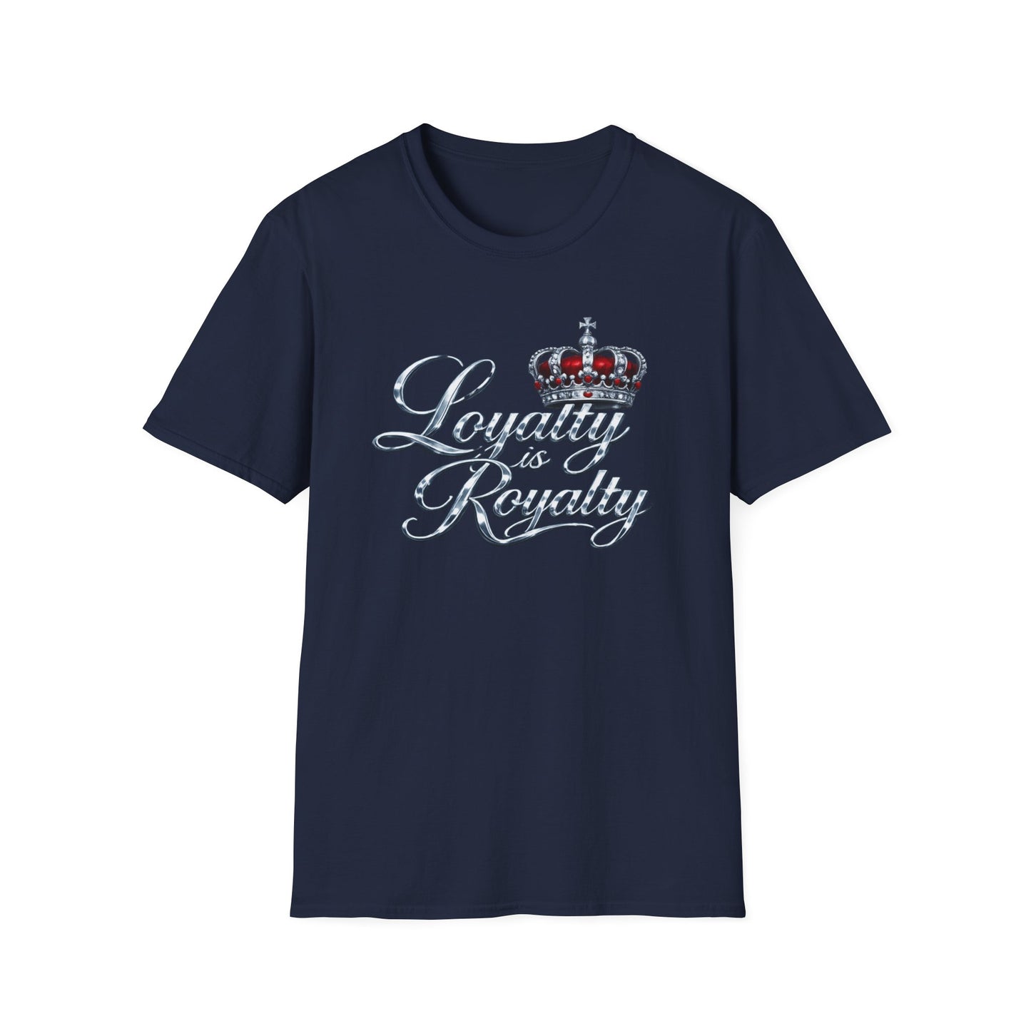 LOYALTY IS ROYALTY - Unisoft Style Style T-Shirt