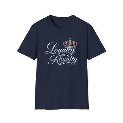 LOYALTY IS ROYALTY - Unisoft Style Style T-Shirt