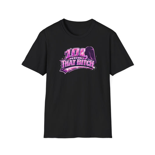 100 PERCENT THAT BITCH - Unisex Soft Style T-Shirt