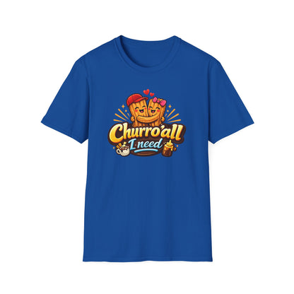 CHURRO'ALL I NEED -  Unisex Soft Style T-Shirt