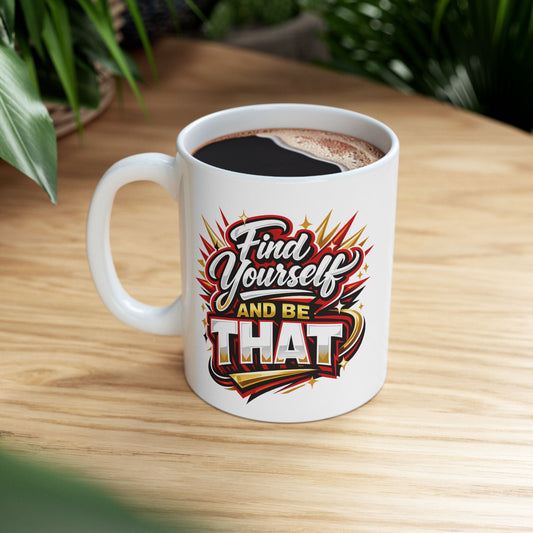 FIND YOURSELF AND BE THAT - Ceramic Mug, (11oz, 15oz)
