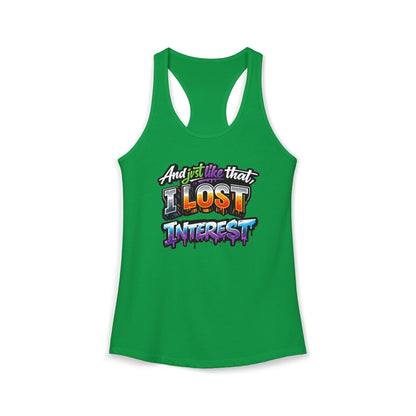 AND JUST LIKE THAT-I LOST INTEREST - Ideal Racerback Tank