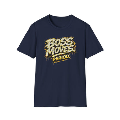 BOSS MOVES-PERIOD - Unisex Soft Style T-Shirt