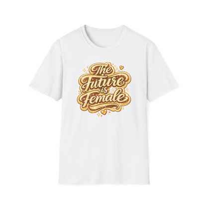 THE FUTURE IS FEMALE - Unisex Soft Style T-Shirt