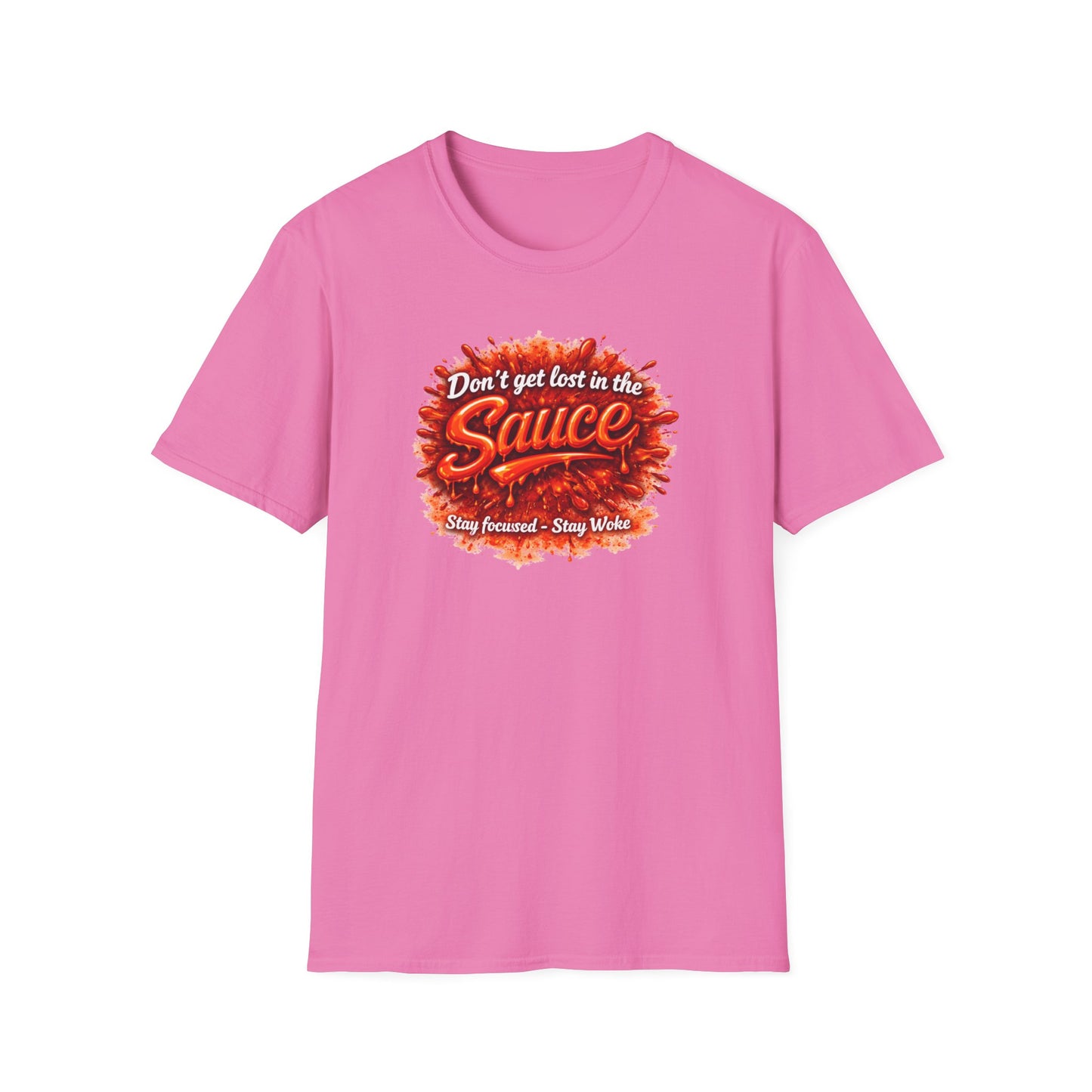 DON'T GET LOST IN THE SAUCE - Unisex Softstyle T-Shirt